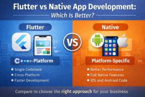 Flutter vs Native App Development: Which Is Better?